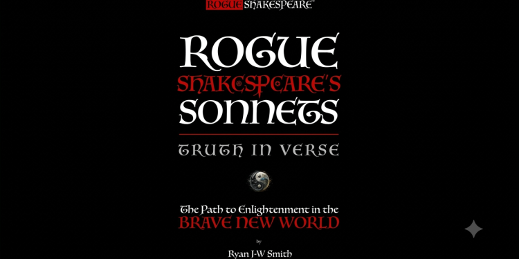 Rogue Shakespeare® (aka Ryan J-W Smith) – the most prolific sonneteer in world history – releases his first 1,000 sonnets this summer in his new book: Rogue Shakespeare’s Sonnets – Truth in Verse – Part I: The Path to Enlightenment in the Brave New World